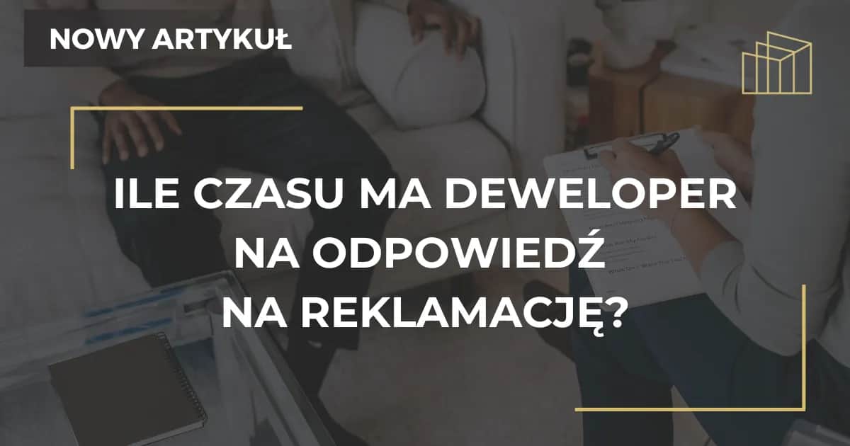 Deweloper ma 14 dni na reklamację poznaj swoje prawa!