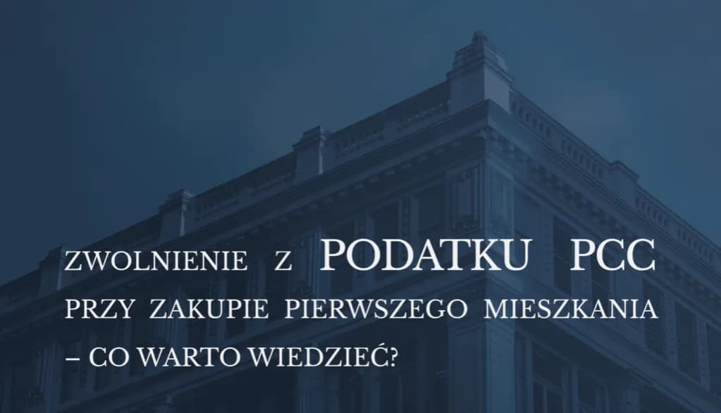 Zwolnienie z PCC za pierwsze mieszkanie: Od kiedy i jak oszczędzić?